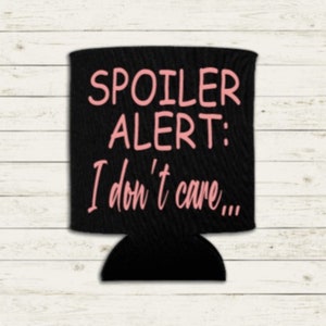 Spoiler Alarm, I Don&#39;t Care Can Cooler, Tagestrinken, sarkastischer Dosenkühler, lustiger Dosenkühler, nicht heute, Wochenendausflug