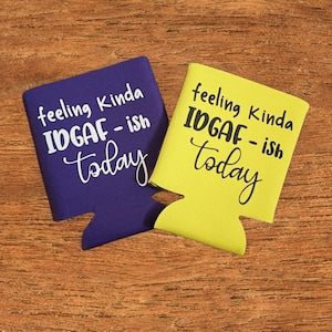 Feeling Kinda IDGAF-ish today Can Cooler, Personalized Can Cooler, Funny Can Cooler, Funny Beverage Holder, Day Drinking