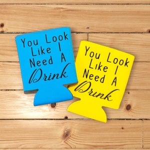 You look like I need a Drink can cooler, rude friend gift, ladies night, BFF Best Friends, girls trip