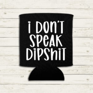 Ich spreche keinen Dipshit, lustiger Dosenkühler, personalisierter Dosenkühler, lustiger Dosenkühler, lustiger Getränkehalter