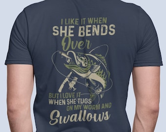 I Like When She Bends Over But I Love It When She Tugs On My Worm And Swallows Shirt, Fishing Tshirt, Fishing Gift