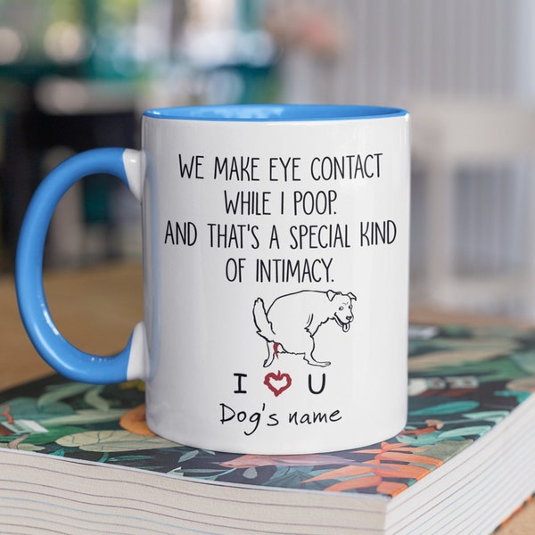 Personalized Mug For Dog Dad, Dog Mom | We Make Eye Contact While I Poop | Gift For Dog Mom, Dog Dad | Custom Gift For Dog Mom, Dog Dad