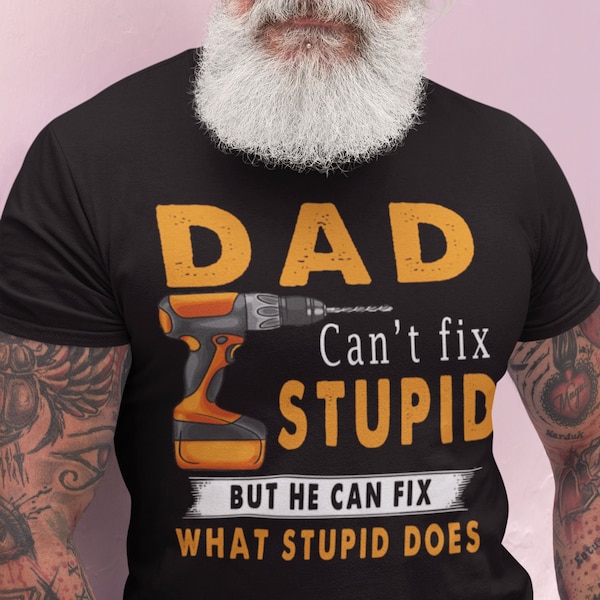 Dad Can't Fix Stupid But He Can Fix What Stupid Does Shirt, Father's Day Gift, Gift For Dad, Funny Dad Shirt, Funny Dad Joke