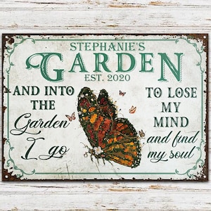 Custom Metal Sign Garden Decor And Into The Garden I Go To Lose My Mind And Find My Soul Personalize Garden Metal Sign image 1