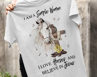 I'm A Simple Woman, I Love Horses And Believe In Jesus Shirt, Christian T-shirt, Gift For Horse Lover, Farmer Girl Shirt