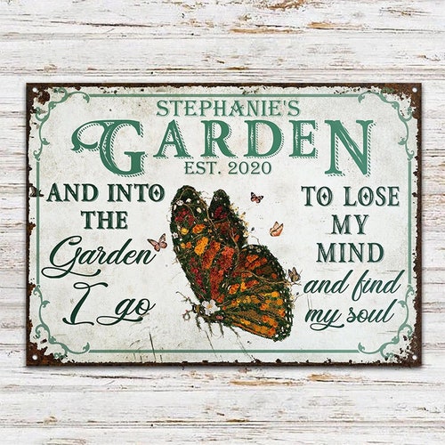 Custom Metal Sign - Garden Decor -  And Into The Garden I Go To Lose My Mind And Find My Soul | Personalize Garden Metal Sign