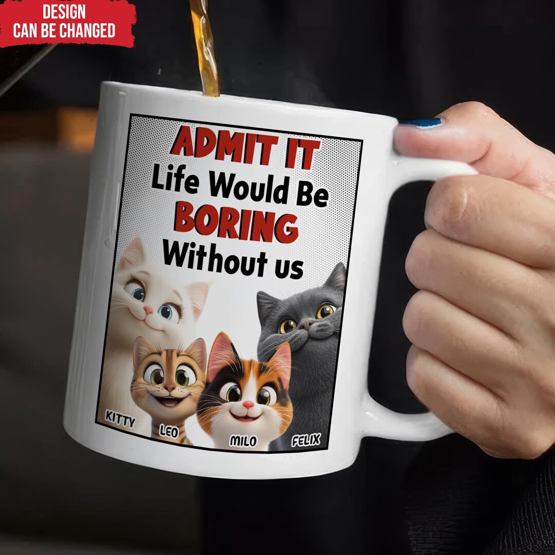 Pawfect House Admit It, Life Would Be Boring Without Me