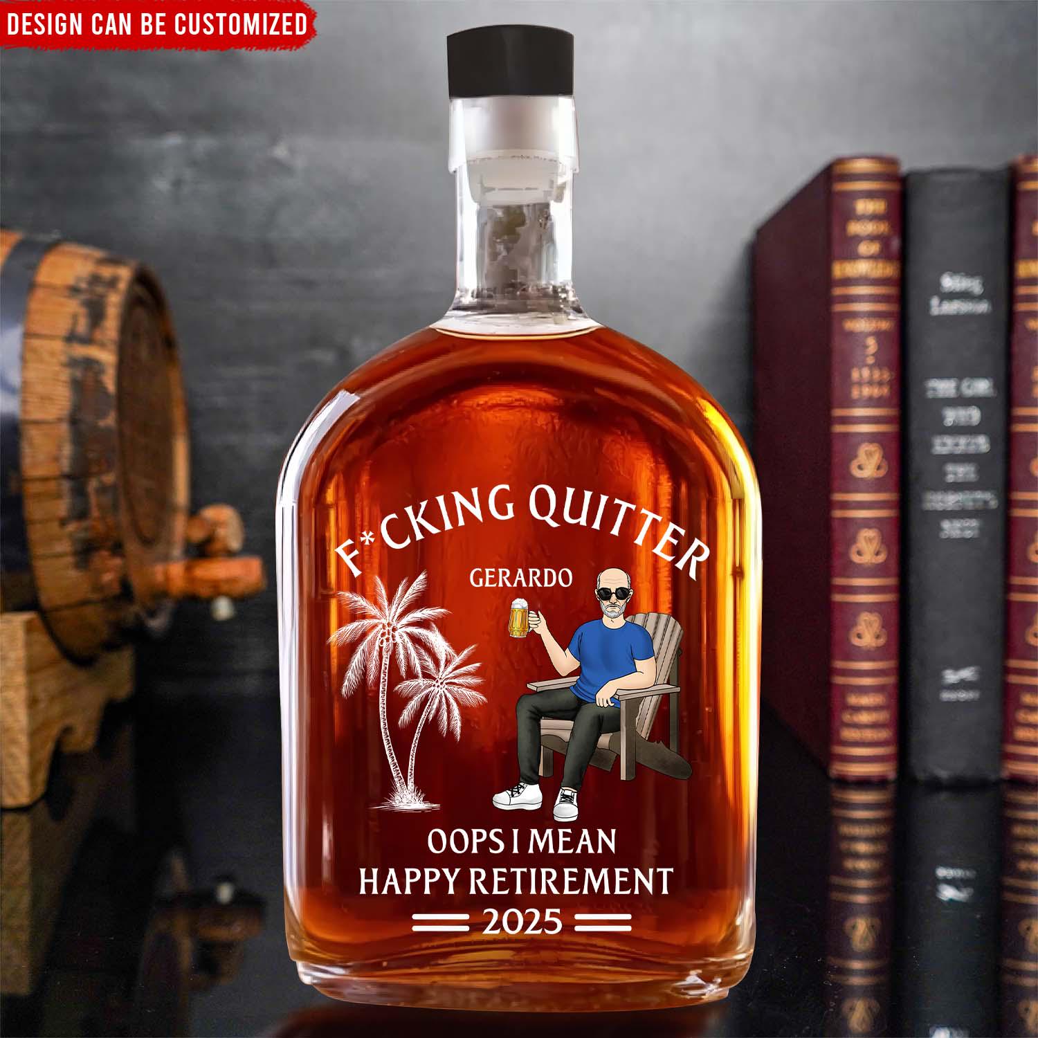 Fcking Quitter Oops I Mean Happy Retirement-Personalized Custom Whiskey Bottle,Funny Retirement Whiskey Bottle,Custom Gifts 2025,Fathers Day
