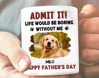 Life Would Be Boring Without Me - Personalized 3D Inflated Effect Printed Mug, Gift For Dog Dad, Dog Lover Mug, Custom Dog Photo