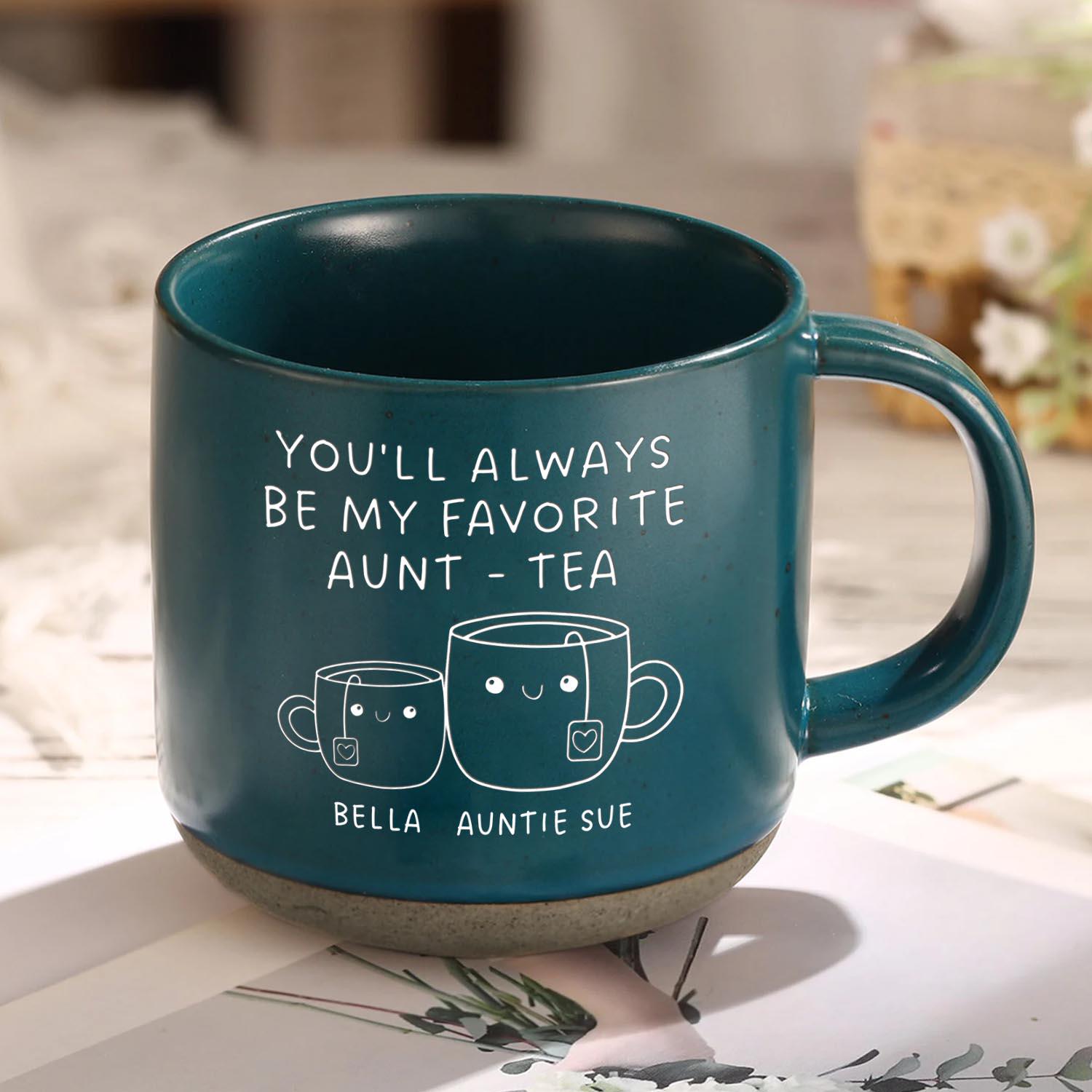 You'll Always Be My Favorite Aunt-Tea Custom Mug