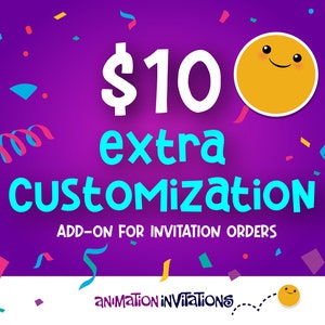 Extra Customization Add On | Please messsage Animation Invitations before ordering