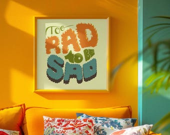 Too Rad to Be Sad Print – Hand-Drawn Typography Wall Art, Positive Quote Poster, Aesthetic Room Decor, Mental Health Art Gift