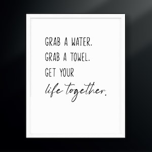 Grab a Water. Grab a Towel. Get Your Life Together. | Gym Decor | xoxo Cody | Boo Crew | Cody Rigsby | Digital Download
