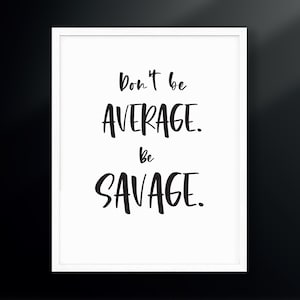 Don&#39;t Be Average. Be Savage. | Gym Decor | xoxo Cody | Boo Crew | Cody Rigsby | Digital Download