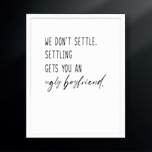 We Don&#39;t Settle. Settling Gets You An Ugly Boyfriend. | Gym Decor | xoxo Cody | Boo Crew | Cody Rigsby | Digital Download