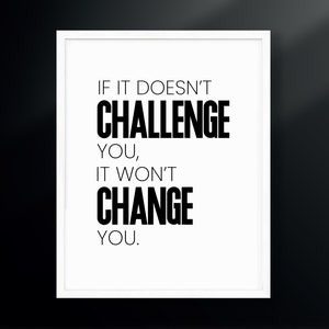 If It Doesn&#39;t Challenge You, It Won&#39;t Change You. | Home Gym Decor | Fitness Poster | Digital Download