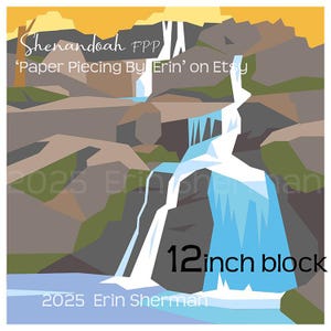 May include: A digital art print of a waterfall scene with the text "Shenandoah FPP" and "Paper Piecing By Erin' on Etsy". The image features a 12-inch block design with a blue waterfall and a brown and green landscape.