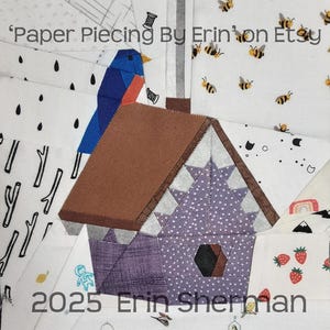 May include: A colorful patchwork quilt square featuring a purple birdhouse with a brown roof, a blue bird, and a background of bees and other patterns. The text "Paper Piecing By Erin on Etsy" and "2025 Erin Sherman" are visible.