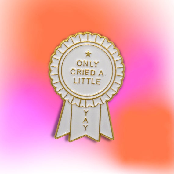 Only Cried a Little Prize Motivational Enamel Pin Badge