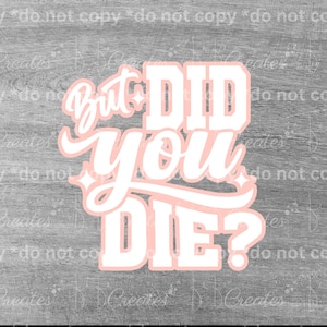 Peut inclure: Texte blanc sur fond rose qui dit "But Did You Die?" Le texte est dans une police stylisée et a un contour rose.