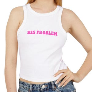 His Problem Tank Top for Women, Funny Casual Summer Top, Trendy Workout Shirt, Gift for Her, Statement Apparel