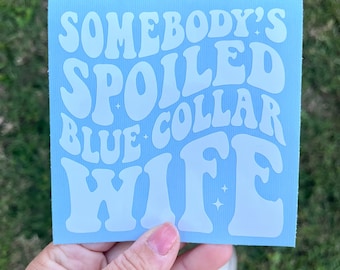 Spoiled Blue Collar Wife Vinyl Decal, Car Truck Laptop Sticker