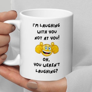 I&#39;m Laughing With You Not At You! Coffee Mug