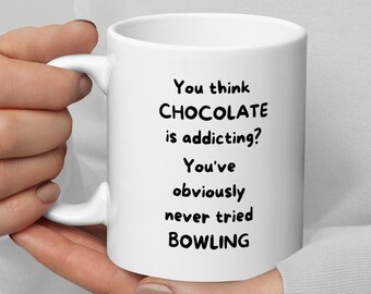 You Think Chocolate is Addicting You&#39;ve Obviously Never Tried Bowling coffee mug gift for bowler funny bowling mug bowler gift