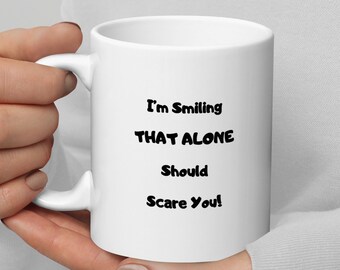 I'm smiling, That alone should scare you mug, coffee mug funny, funny coffee mug, gag gift