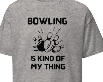 Funny Bowling T-Shirt: &quot;Bowling Is Kind Of My Thing&quot;