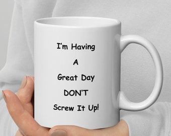 Funny Coffee Mug - I'm Having a Good Day, Novelty Gift