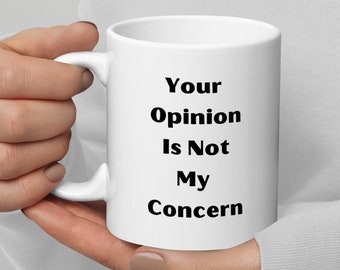 Your Opinion Not My Concern Mug, Funny Gag Gift
