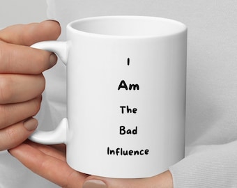 Taza I AM The Bad Influence, taza de café divertida, regalo de mordaza