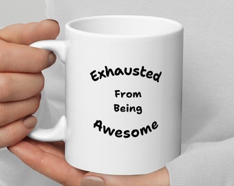 Exhausted From Being Impressive Coffee Mug, Funny Ceramic Mug