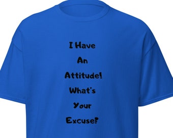 I have an attitude, what's your excuse? tee, funny t-shirt, t-shirt funny, gag gift