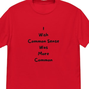 I wish common sense was more common tee, funny t-shirts, t-shirt funny, gag gift, birthday gift, shirts with sayings