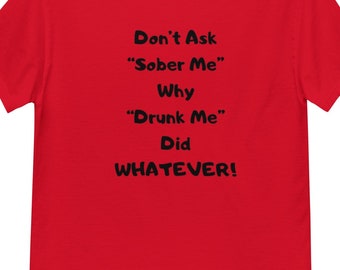 Don't Ask Sober Me T-Shirt: Funny Quote Gag Gift
