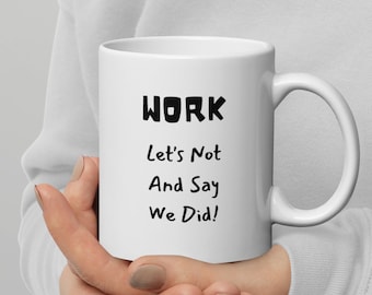 Taza divertida de trabajo: "¡No lo hicimos y di que sí!". Regalo de oficina.