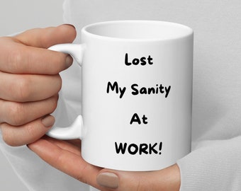 Lost My Sanity At Work Mug - Funny Co-worker Gift