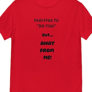 Feel Free to &quot;Do You&quot; But...Away from Me tee