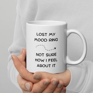 Lost My Mood Ring Not Sure How I Feel About It mug funny pun mug, coffee mug funny, gag gift