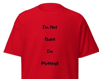 I'm Not Quiet I'm Plotting! Tee - Funny Gag Gift T-Shirt