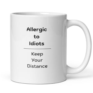 Allergic to idiots Keep Your Distance - 11oz Mug, funny mug, gift for him, gift for her, gag gift