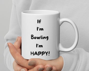 If I&#39;m Bowling I&#39;m Happy  coffee mug gift for bowler funny bowling mug mug for bowler