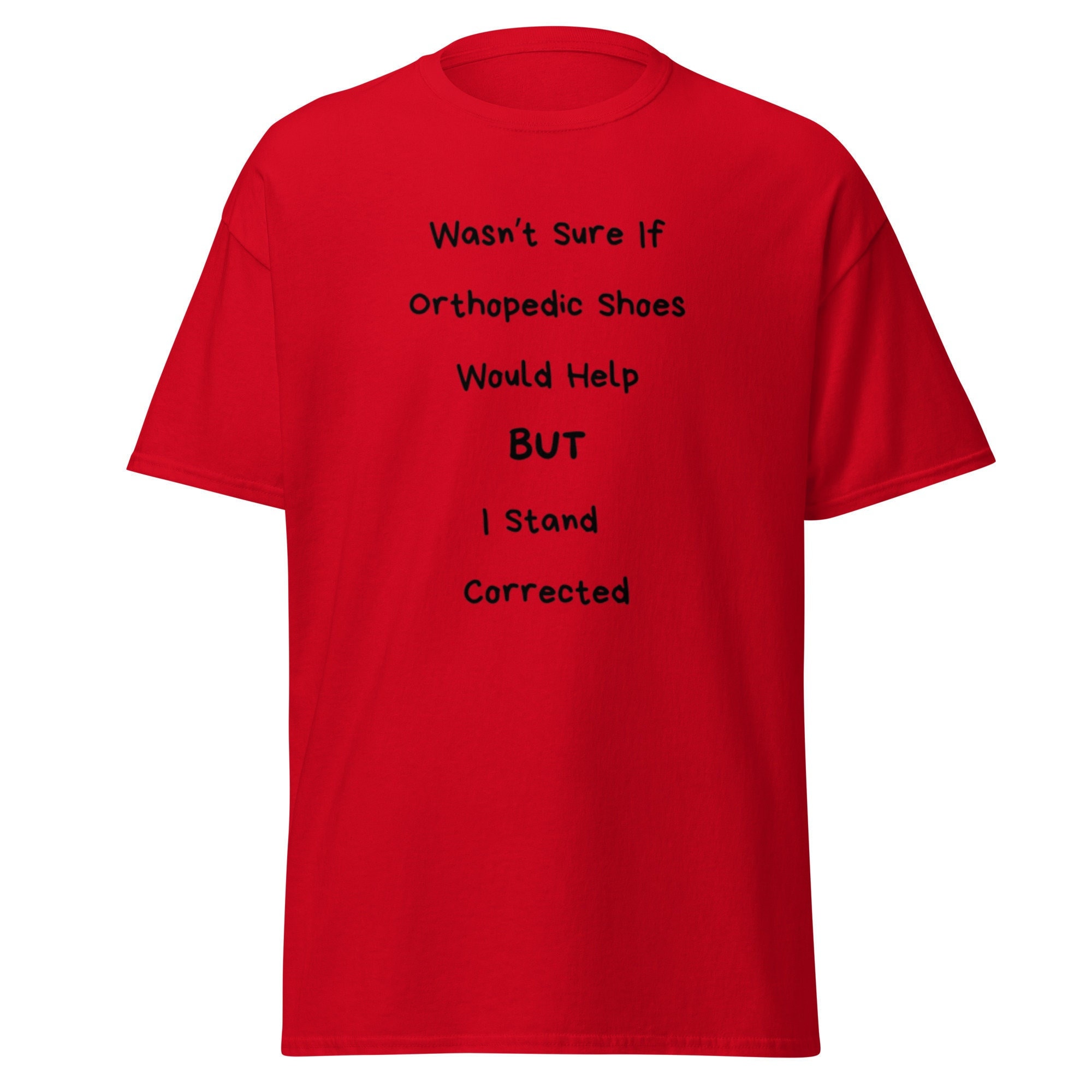 Wasn't Sure If Orthopedic Shoes Would Help tee, funny t-shirt, pun gift, gag gift