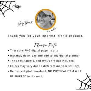 May include: A digital planner page insert with a spider web design. The text reads "Hey there. I'm Holly. Thank you for your interest in this product. Please Note: These are PNG digital page inserts. Instantly download and add to any digital planner. The apps, tablets, and stylus are not included. Colors may vary due to different monitor settings. Item is a digital download. NO PHYSICAL ITEM WILL BE SHIPPED in the mail."