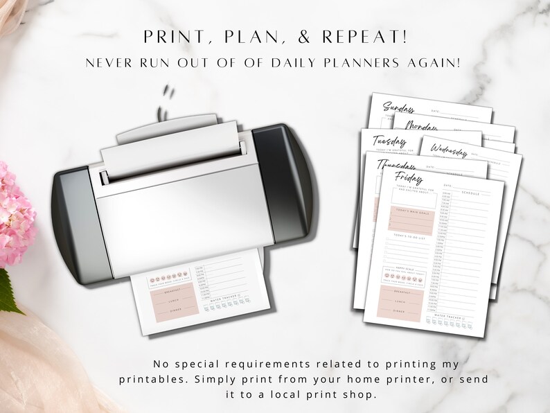 May include: A white printer with a stack of printable daily planner pages. The pages are labeled with the days of the week: Sunday, Monday, Tuesday, Wednesday, Thursday, and Friday. The text "PRINT, PLAN, & REPEAT! NEVER RUN OUT OF DAILY PLANNERS AGAIN!" is at the top of the image. The text "No special requirements related to printing my printables. Simply print from your home printer, or send it to a local print shop." is at the bottom of the image.