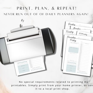 May include: A printer with a stack of printable daily planner pages. The pages are labeled with the days of the week: Sunday, Monday, Tuesday, Wednesday, Thursday, and Friday. The text on the image reads "PRINT, PLAN, & REPEAT! NEVER RUN OUT OF DAILY PLANNERS AGAIN!" and "No special requirements related to printing my printables. Simply print from your home printer, or send it to a local print shop."