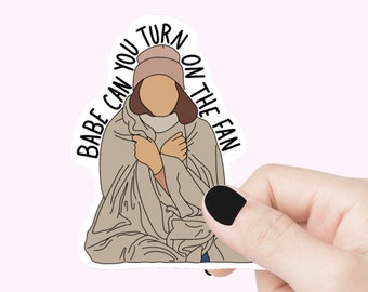 Babe can you turn on the fan vinyl sticker, babe waterbottle sticker, babe laptop sticker, babe girlfriend wife gift bumper sticker decal