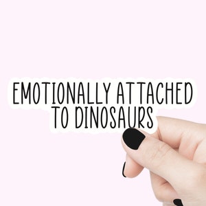 Émotionnellement attaché aux autocollants de citation de dinosaures, autocollants drôles, décalque de motivation d'ordinateur portable, autocollant de bouteille d'eau, autocollant de vie vivante